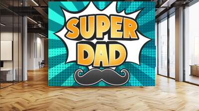 Super Dad, mustache comic effect.. Wall mural