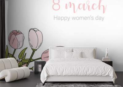 Decorative tulips and lettering. Happy International Women's Day 8 March. Greeting card template with realistic beautiful blooming tulips pink colors, green leaves on white background. Wall mural