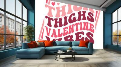 Thick Thighs Valentine Vibes stacked wayvy text design for Valentine's Day celebration Wall mural