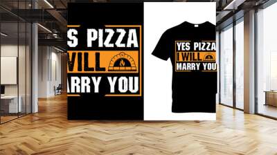 yes, pizza I will marry you. pizza t shirt design. pizza design. Pizza t-Shirt design. Typography t-shirt design. pizza day t shirt design. Wall mural