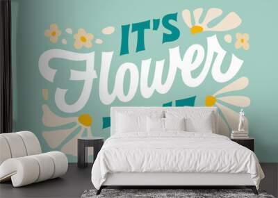 Its flower time, creative inspiration spring and summer lettering phrase in retro style. Beautiful vector typography design element with leaves, small flowers and petals in soft green and blue colors. Wall mural