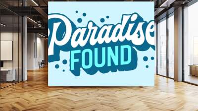 Paradise Found, exotic and enchanting lettering signaling the discovery of an idyllic paradise. Its dreamy typography design is perfect for travel brochures, vacations, and tropical-themed events Wall mural