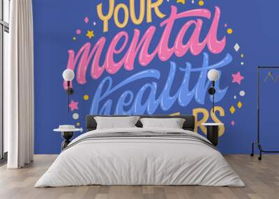 Your mental health matters - hand drawn lettering phrase. Colorful mental health support quote. Wall mural