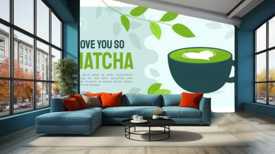 Layout template with cup of matcha latte, milk heart and fun quote I love you so matcha. Vector illustration of green tea, Japanese drink, organic beverage. Design for banner, poster, flyer, web page Wall mural