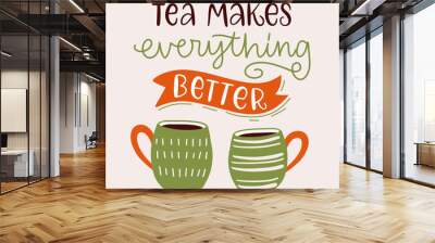 Vector calligraphy illustration. Phrase of Tea makes everything better. Icon of two cute cups.  Concept for teahouse, delivery, cafe, restaurant. Every element is isolated on beige background. Wall mural