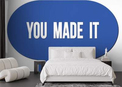 YOU  MADE  IT text written in a blue speech bubble Wall mural