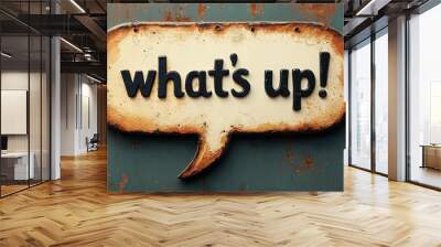 speech bubbles , text what's up! , realistic texture and style ,  Wall mural