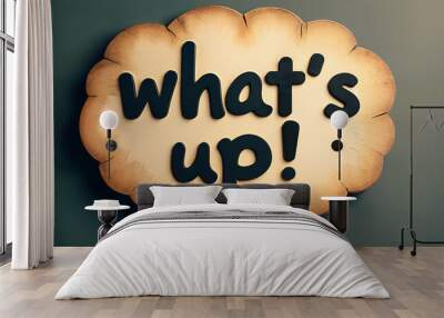 speech bubbles , text what's up! , realistic texture and style Wall mural