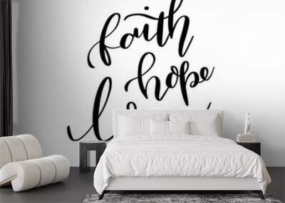 Faith Hope Love, Vector Bible Calligraphy, Faith Hand Lettering, Modern Script Font Lettering,Vector Poster with Modern Calligraphy Wall mural