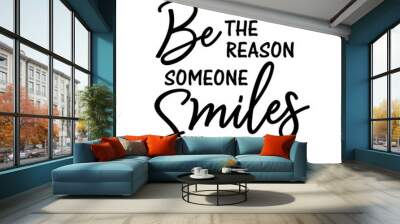 Be The Reason Someone Smiles Today Svg files. Wall mural