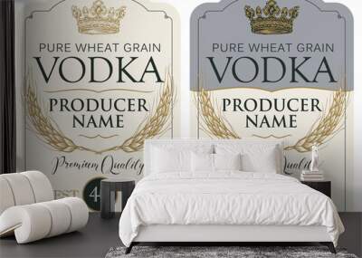 Set of two vector labels for vodka in the figured frame with crown, ears of wheat and inscriptions in retro style. Premium quality, pure wheat grain Wall mural