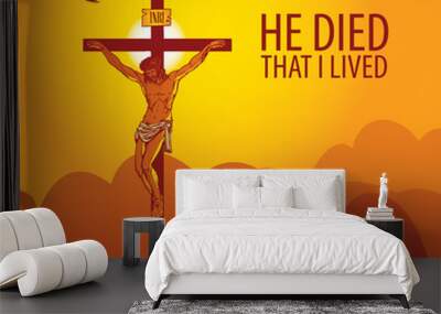 Vector illustration on a religious theme with crucifix and words He died that I lived. Cross with crucified Jesus Christ on the background of sky and mountains at sunrise. Wall mural