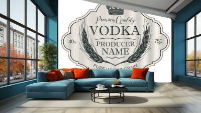 Vector label for vodka in the figured frame with crown, ears of wheat and inscriptions on the striped background in retro style. Premium quality, pure wheat grain Wall mural