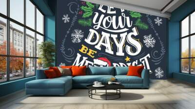 Let your days be merry and bright. Christmas greeting card with hand lettering and hand drawings Wall mural