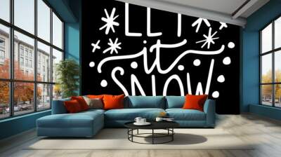 let it snow on black background inspirational quotes,lettering design Wall mural