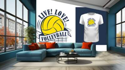 Live, love, volleyball t shirt print design. Creative phrase on short sleeve shirt. Color typography, logo on white apparel mock up. Team sport fan, sportsmen and sportswomen outfit idea Wall mural