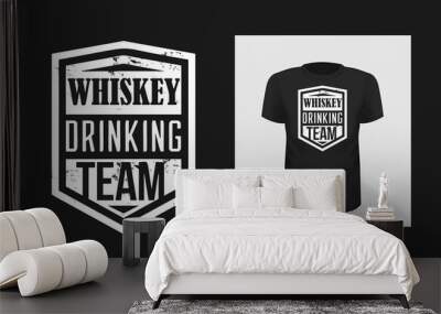 Whiskey drinking team t shirt print design. Creative bold typography for black apparel mock up. White grunge texture bar logo. Trendy phrase on short sleeve shirt. Alcohol consuming, relaxing Wall mural