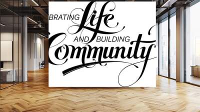 Celebrating life and building community - custom calligraphy text Wall mural