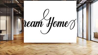 Dream Home Script Calligraphy Cursive Typography Black text lettering and phrase isolated on the White background  Wall mural