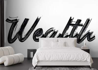 Wealth Typography Black Text Hand written Brush font drawn phrase decorative script letter on the White background for sayings Wall mural