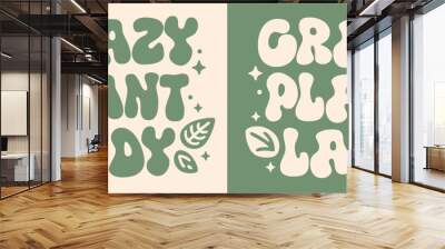 Crazy plant lady groovy lettering. Cute plants funny quotes illustration. Boho retro vintage green aesthetic. Vector text for gardener Mother's Day gifts girl shirt design clothing printable stickers. Wall mural