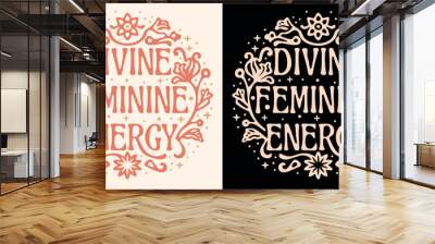 Divine feminine energy lettering aesthetic. Spiritual affirmation for women. Awakened woman spirituality quotes art. Witchy self love text floral and celestial boho t-shirt design and print vector. Wall mural