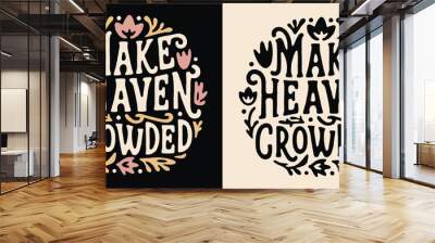 Make heaven crowded groovy lettering floral badge. Godly faithful religious praying Christian girls god quotes. Boho retro vintage aesthetic illustration. Text vector for women shirt design and print. Wall mural