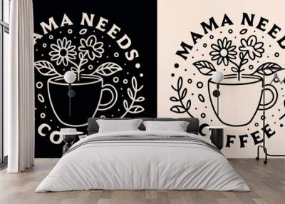 Mama needs coffee lover caffeine addict funny tired mother quotes shirt design clothing. Retro vintage dark academia aesthetic cute floral cup drawing art printable lettering text vector print poster. Wall mural