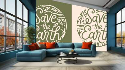 Save the earth lettering Earth day illustration. Eco-friendly sustainable concept. Natural elements leaves drawing round retro badge minimalist vector. Climate change activist printable products. Wall mural