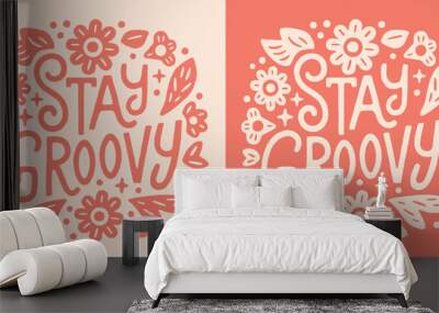 Stay groovy lettering floral retro hippie 70s vintage style round badge. Pink beige flowers drawing illustration. Positive quotes aesthetic text for grooviest girl women shirt design and print vector. Wall mural