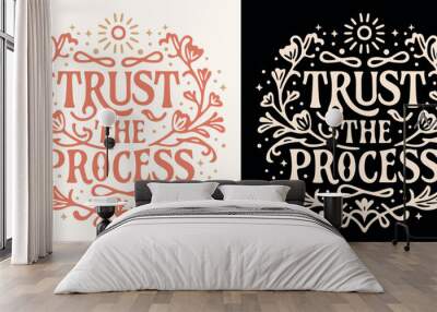 Trust the process lettering. Motivational quotes for women. Boho witchy celestial floral girl boss aesthetic. Cute inspirational text for women t-shirt design and print vector. Wall mural