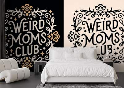 Weird moms club lettering badge. Funny neurodivergent quotes mother's day card gifts. Witchy creepy mystic esoteric dark academia floral aesthetic. Text vector for spiritual mama shirt design print. Wall mural