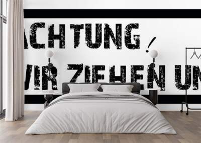  Achtung wir ziehen um, Attention! We're moving in german language Wall mural