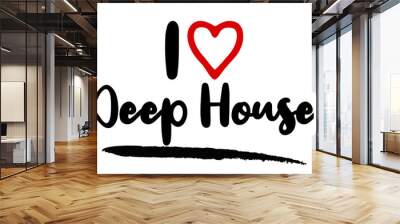 I love Deep House Calligraphy Phrase, With Red Heart Symbol on White Background.  Wall mural