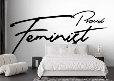 Proud Feminist Cursive Calligraphy Black Color Text On White Background Wall mural