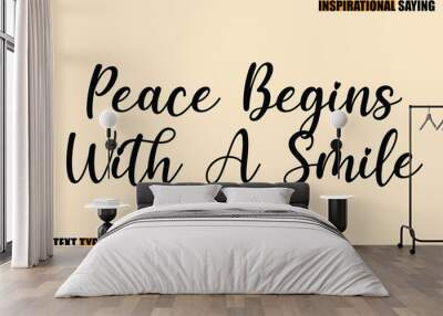 Stylish Text Typography Of Motivational Quote Peace Begins With A Smile Wall mural