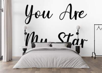 You Are My Star. Text Typography Saying on White Background Wall mural