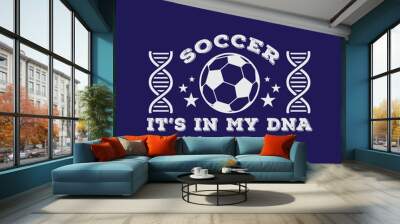 Soccer It’s in My DNA. Soccer and Football. Sports Vector Illustration quote. Design for female t shirt, print, gift card, label sticker, mug design, POD. Art & Illustration Wall mural