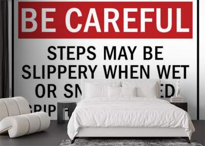 Be careful warning sign and labels steps may be slippery when wet or snowpacked. Grip handrail firmly Wall mural