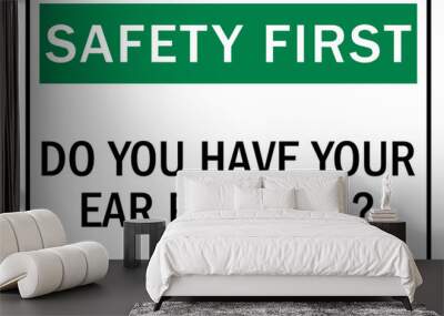 hearing protection sign safety first. do you have your ear plugs in? Wall mural