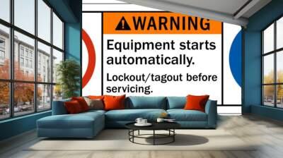 Machinery service warning sign and labels equipment starts automatically. lockout and tagout before servicing Wall mural