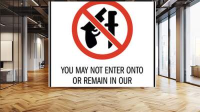 No weapon allowed sign you may not enter onto or remain in our premises while carrying a firearm, handgun or other weapon Wall mural