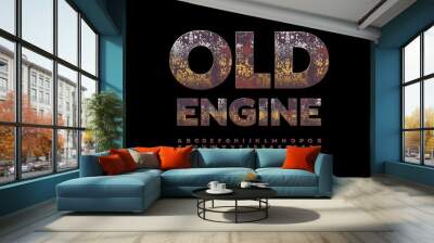 Vector rusty emblem Old Engine. Grungy metallic Alphabet Letters and Numbers set. Dirty aged Font Wall mural