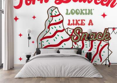 Torn Between Lookin' Like a Snack and Eatin' One,Christmas tree cakes,Vector Groovy Wave Bo ho retro,Lettering Text Print For Cricut.	 Wall mural