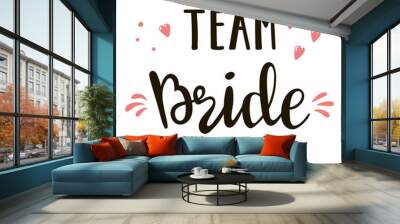 Bride team lettering suitable for print on shirt, hoody, poster or card. Handwritten text vector template for bachelorette party. Wall mural