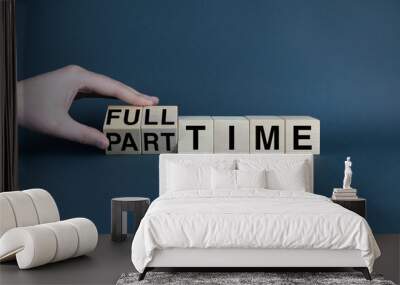 Cubes form the words Full Time - Part Time. Business and job concept Wall mural