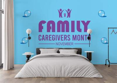 Family Caregivers month is observed every year on November. Medical Healthcare Awareness concept. background, placard, banner template Vector illustration design. Wall mural