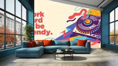 Abstract lifestyle graffiti design with turntable and slogan. Vector illustration.	 Wall mural