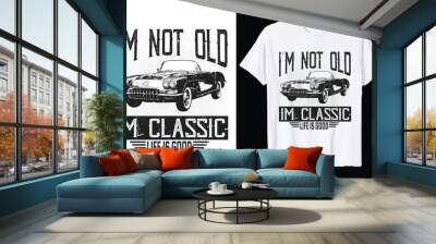 I'm not old I'm a classic Car vector T-Shirt  graphic Wall mural