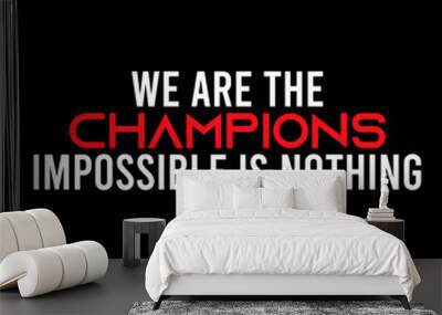 we are the champion impossible is nothing modern and stylish motivational quotes ,illustration for print t shirt, typography, win Wall mural